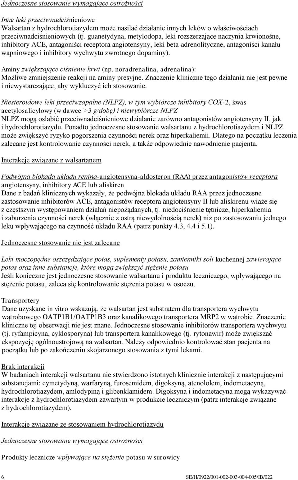 zwrotnego dopaminy). Aminy zwiększające ciśnienie krwi (np. noradrenalina, adrenalina): Możliwe zmniejszenie reakcji na aminy presyjne.