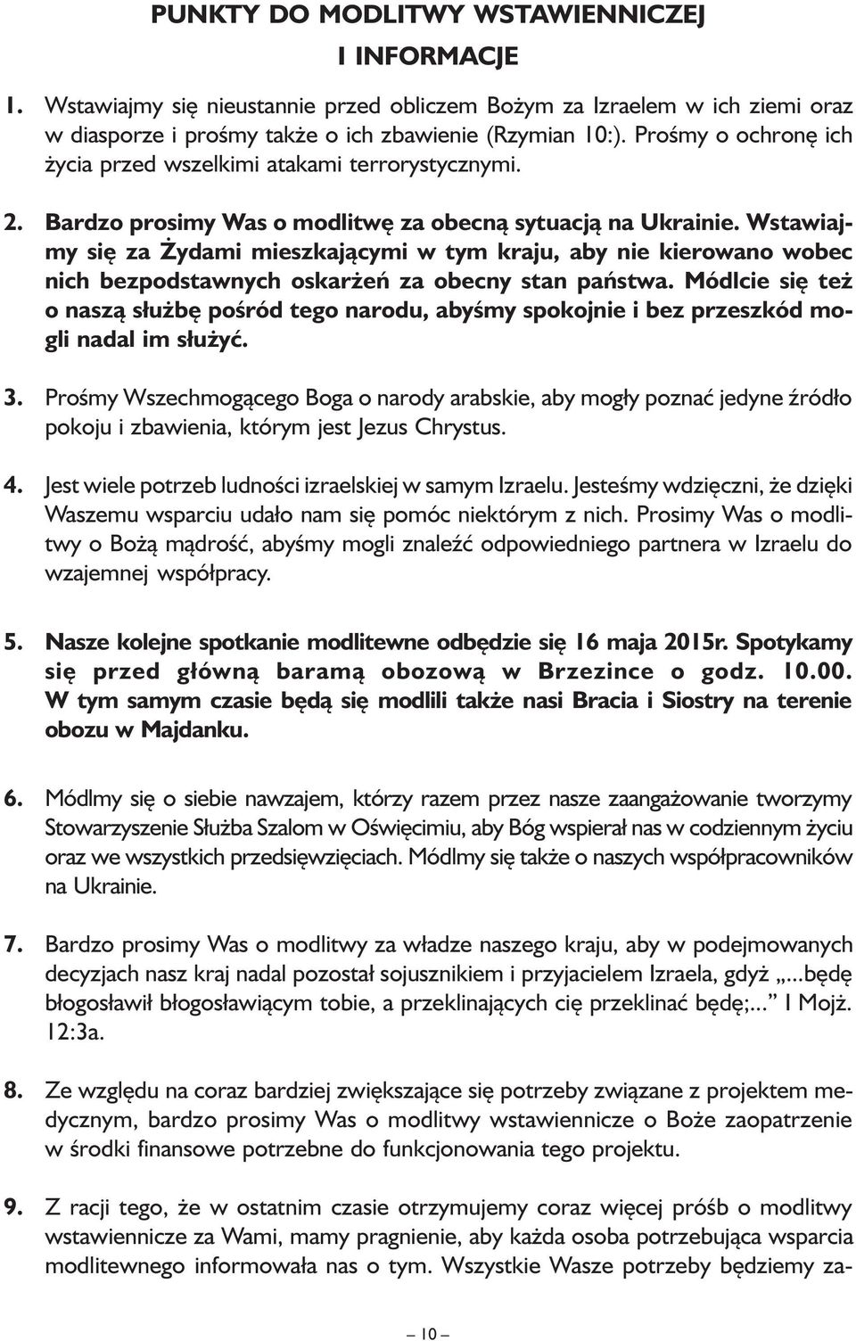 Wstawiajmy się za Żydami mieszkającymi w tym kraju, aby nie kierowano wobec nich bezpodstawnych oskarżeń za obecny stan państwa.