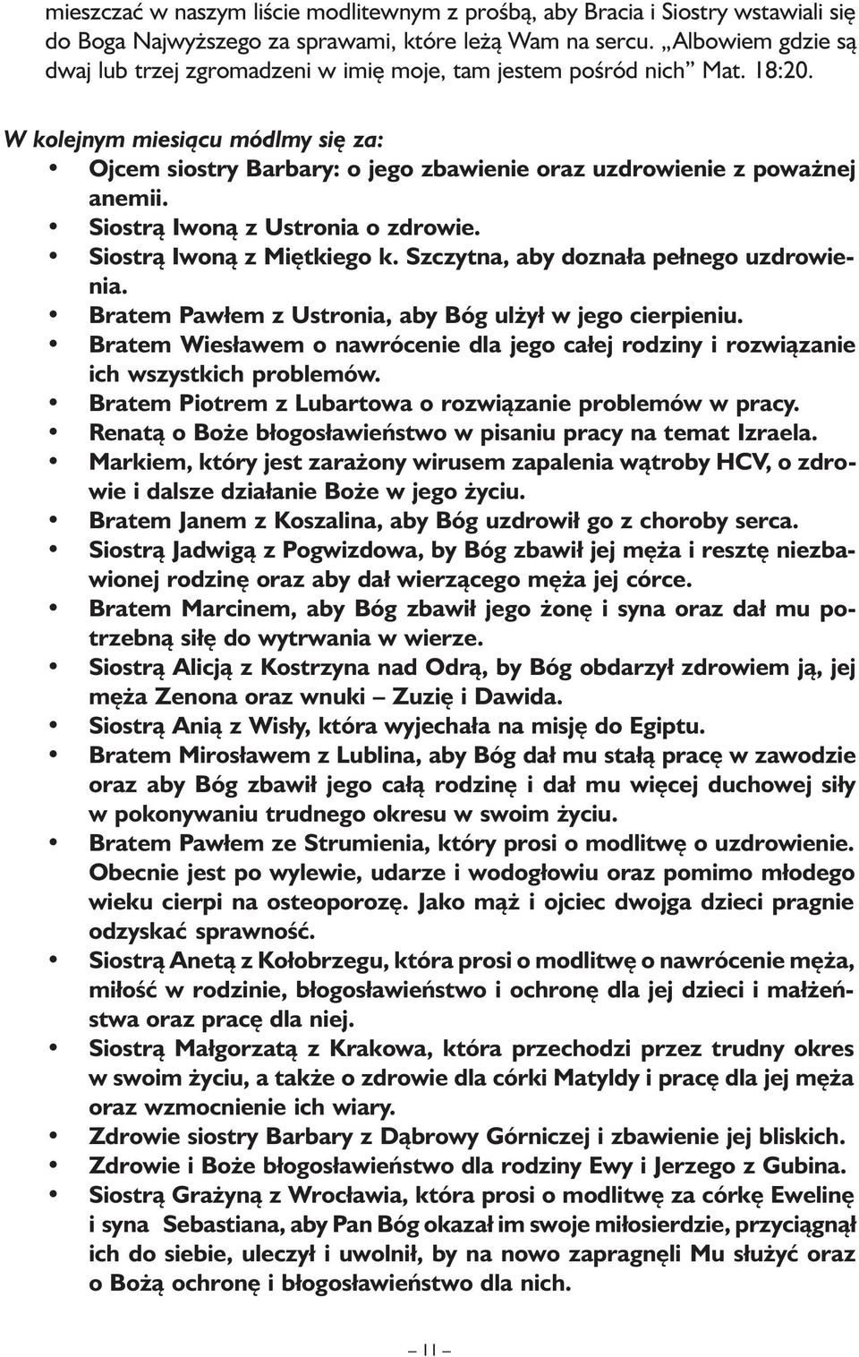W kolejnym miesiącu módlmy się za: Ojcem siostry Barbary: o jego zbawienie oraz uzdrowienie z poważnej anemii. Siostrą Iwoną z Ustronia o zdrowie. Siostrą Iwoną z Miętkiego k.
