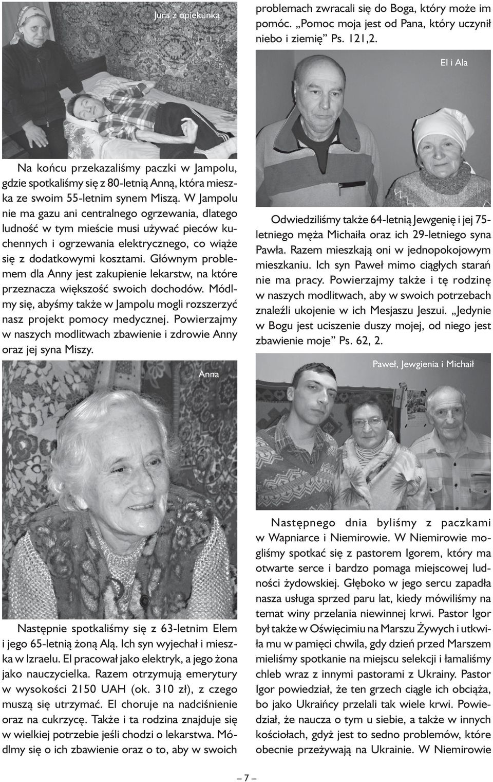 W Jampolu nie ma gazu ani centralnego ogrzewania, dlatego ludność w tym mieście musi używać pieców kuchennych i ogrzewania elektrycznego, co wiąże się z dodatkowymi kosztami.