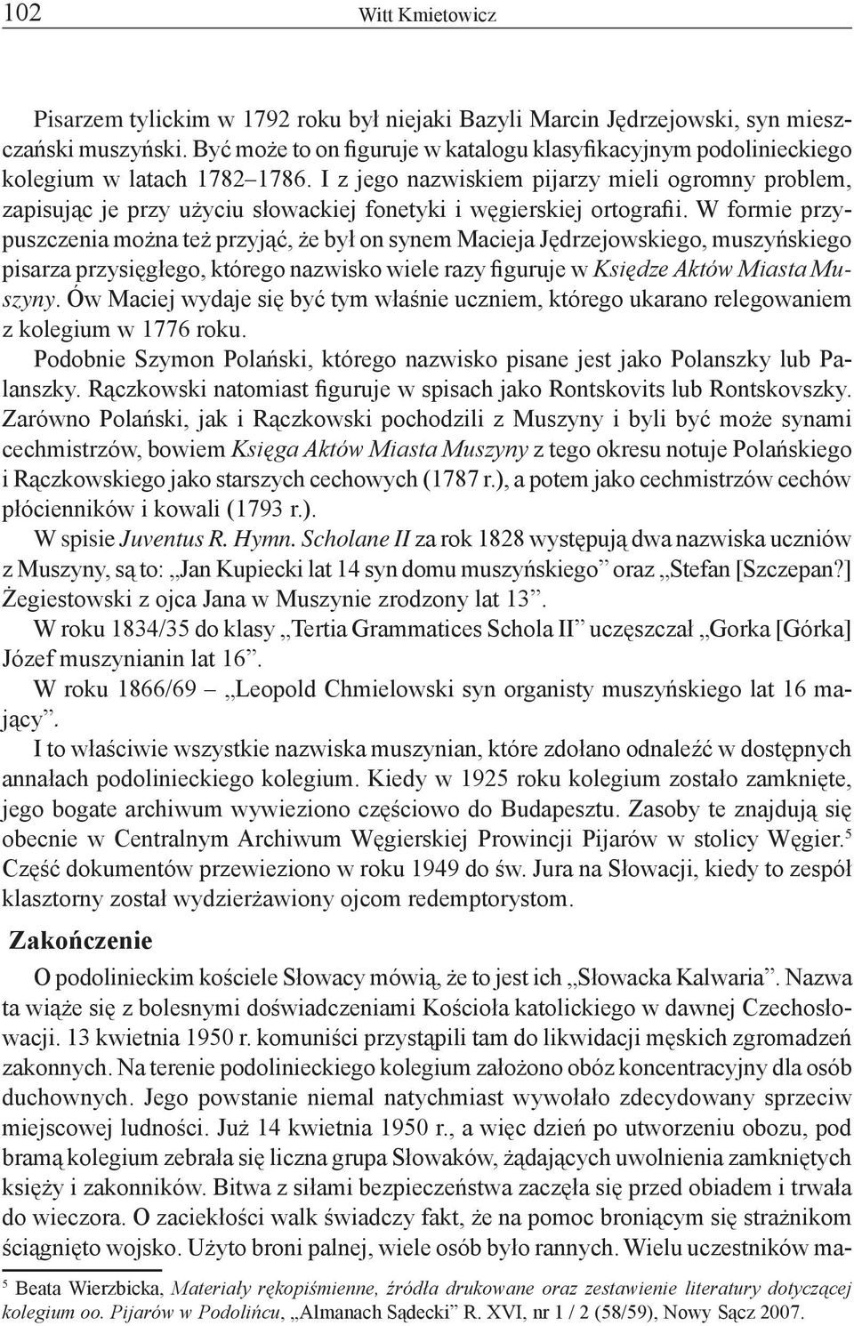 I z jego nazwiskiem pijarzy mieli ogromny problem, zapisując je przy użyciu słowackiej fonetyki i węgierskiej ortografii.