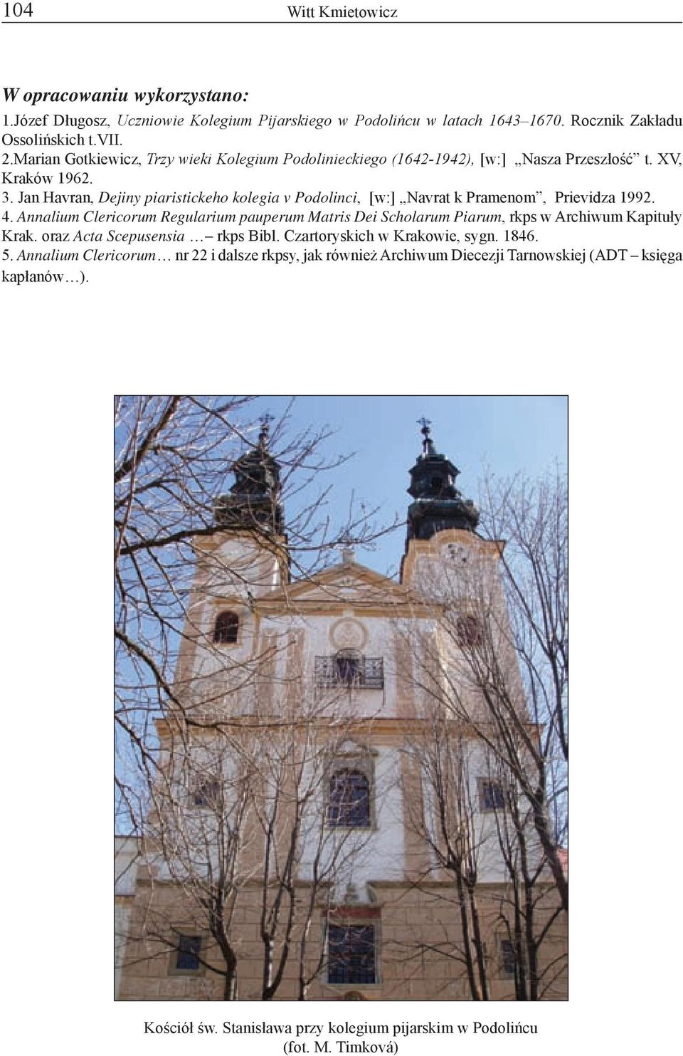 Jan Havran, Dejiny piaristickeho kolegia v Podolinci, [w:] Navrat k Pramenom, Prievidza 1992. 4.