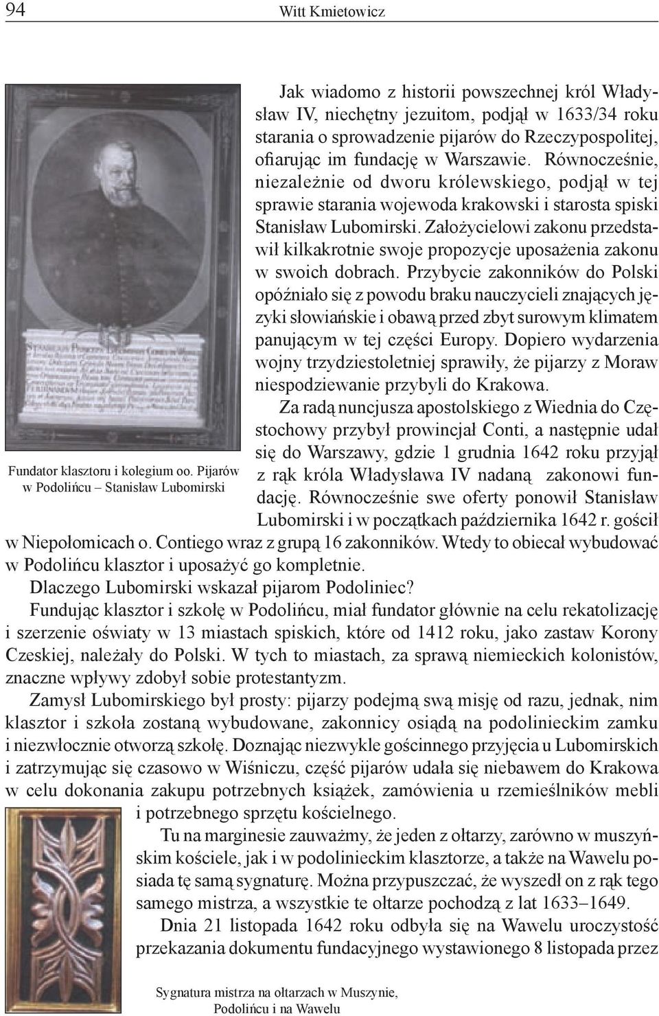 im fundację w Warszawie. Równocześnie, niezależnie od dworu królewskiego, podjął w tej sprawie starania wojewoda krakowski i starosta spiski Stanisław Lubomirski.