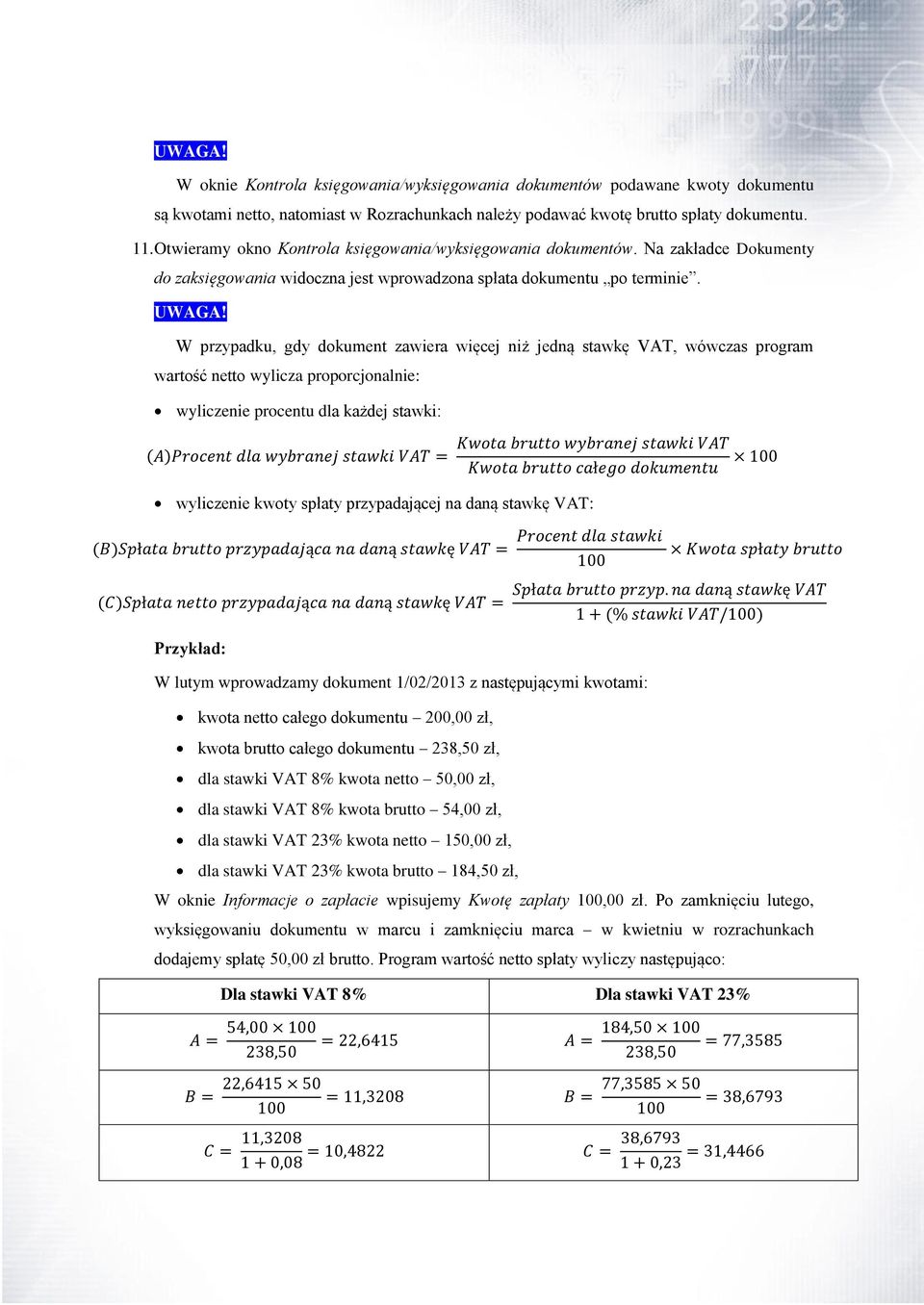 W przypadku, gdy dokument zawiera więcej niż jedną stawkę VAT, wówczas program wartość netto wylicza proporcjonalnie: wyliczenie procentu dla każdej stawki: wyliczenie kwoty spłaty przypadającej na