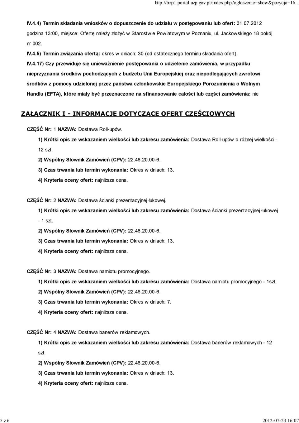 5) Termin związania ofertą: okres w dniach: 30 (od ostatecznego terminu składania ofert). IV.4.