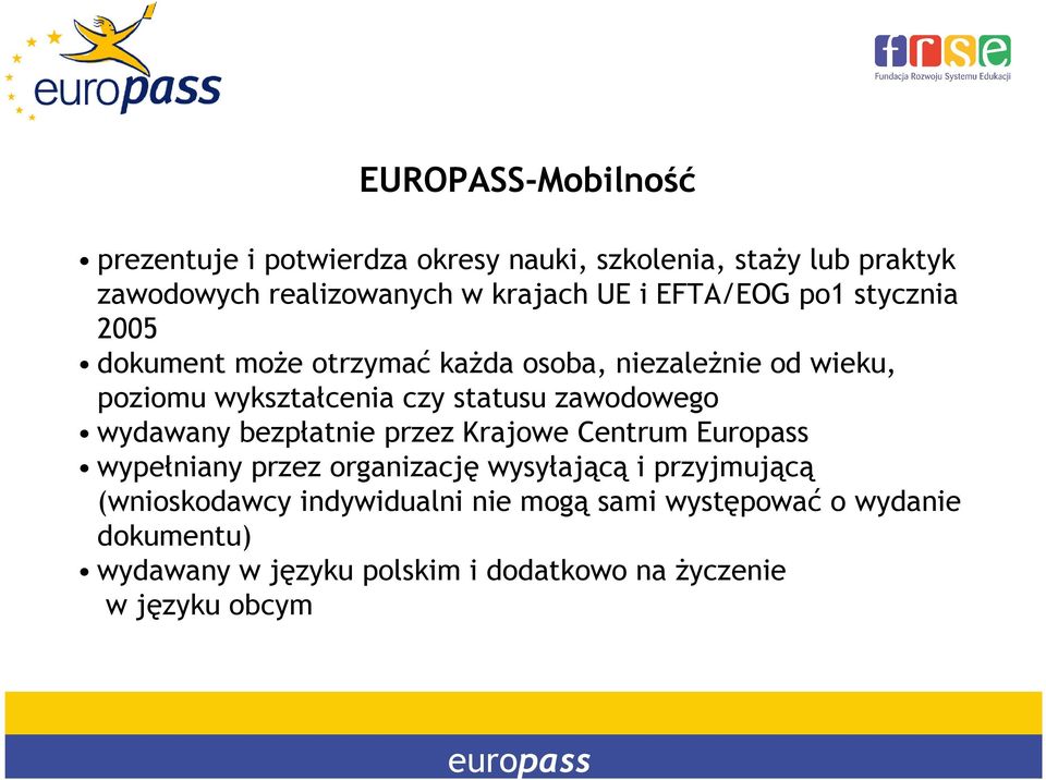 wydawany bezpłatnie przez Krajowe Centrum Europass wypełniany przez organizację wysyłającą i przyjmującą (wnioskodawcy