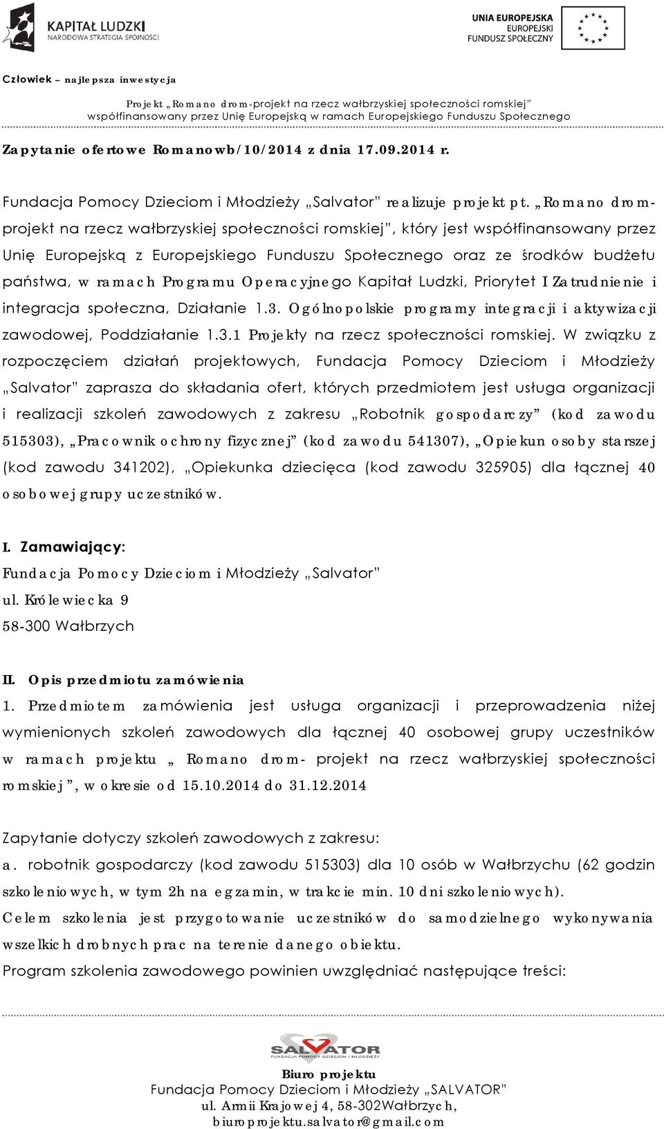 Programu Operacyjnego Kapitał Ludzki, Priorytet I Zatrudnienie i integracja społeczna, Działanie 1.3. Ogólnopolskie programy integracji i aktywizacji zawodowej, Poddziałanie 1.3.1 Projekty na rzecz społeczności romskiej.