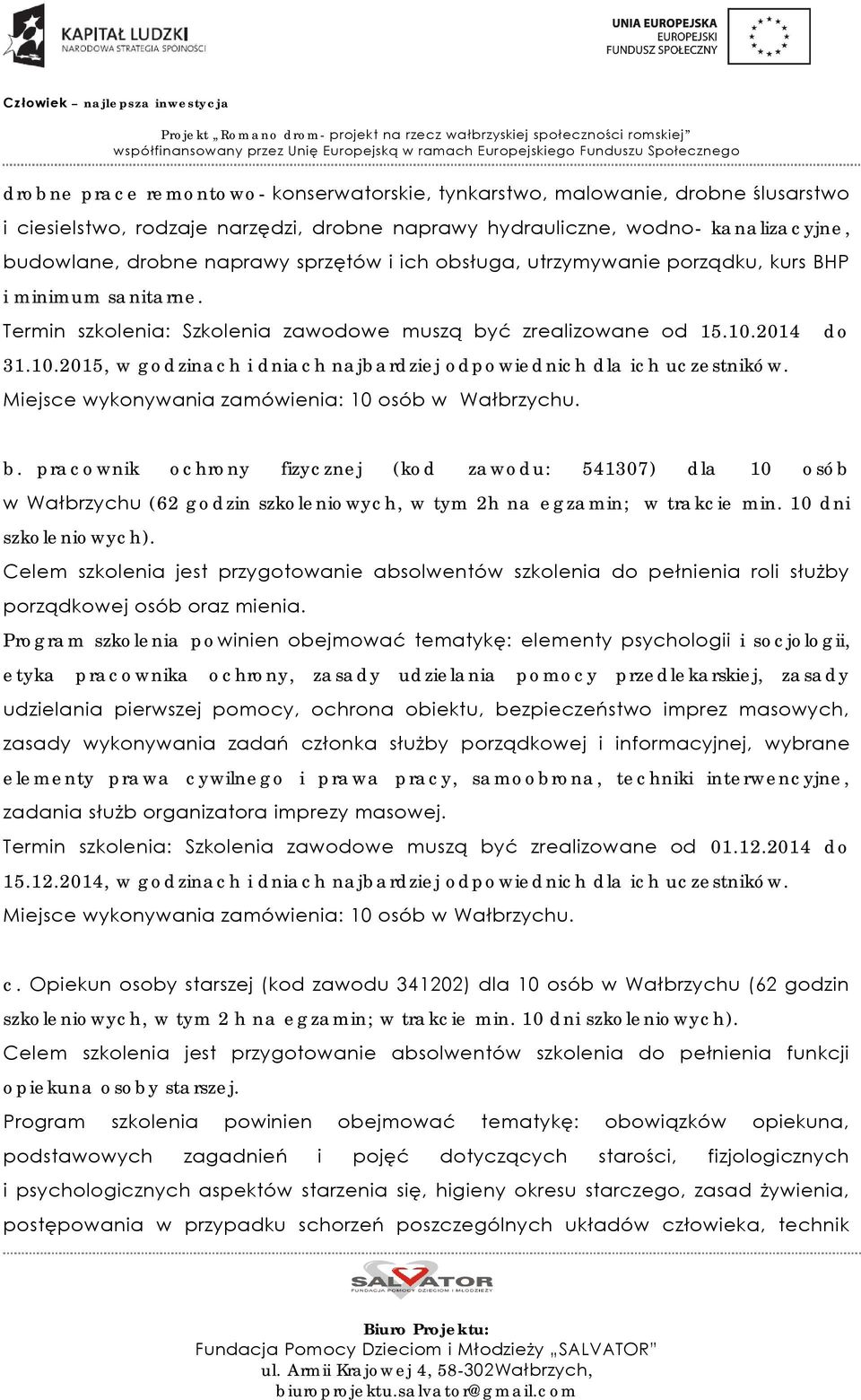 2014 do 31.10.2015, w godzinach i dniach najbardziej odpowiednich dla ich uczestników. Miejsce wykonywania zamówienia: 10 osób w Wałbrzychu. b.