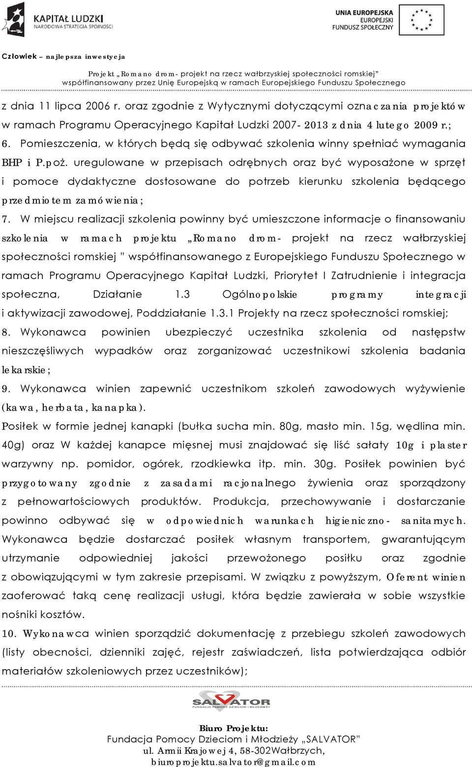 uregulowane w przepisach odrębnych oraz być wyposażone w sprzęt i pomoce dydaktyczne dostosowane do potrzeb kierunku szkolenia będącego przedmiotem zamówienia; 7.