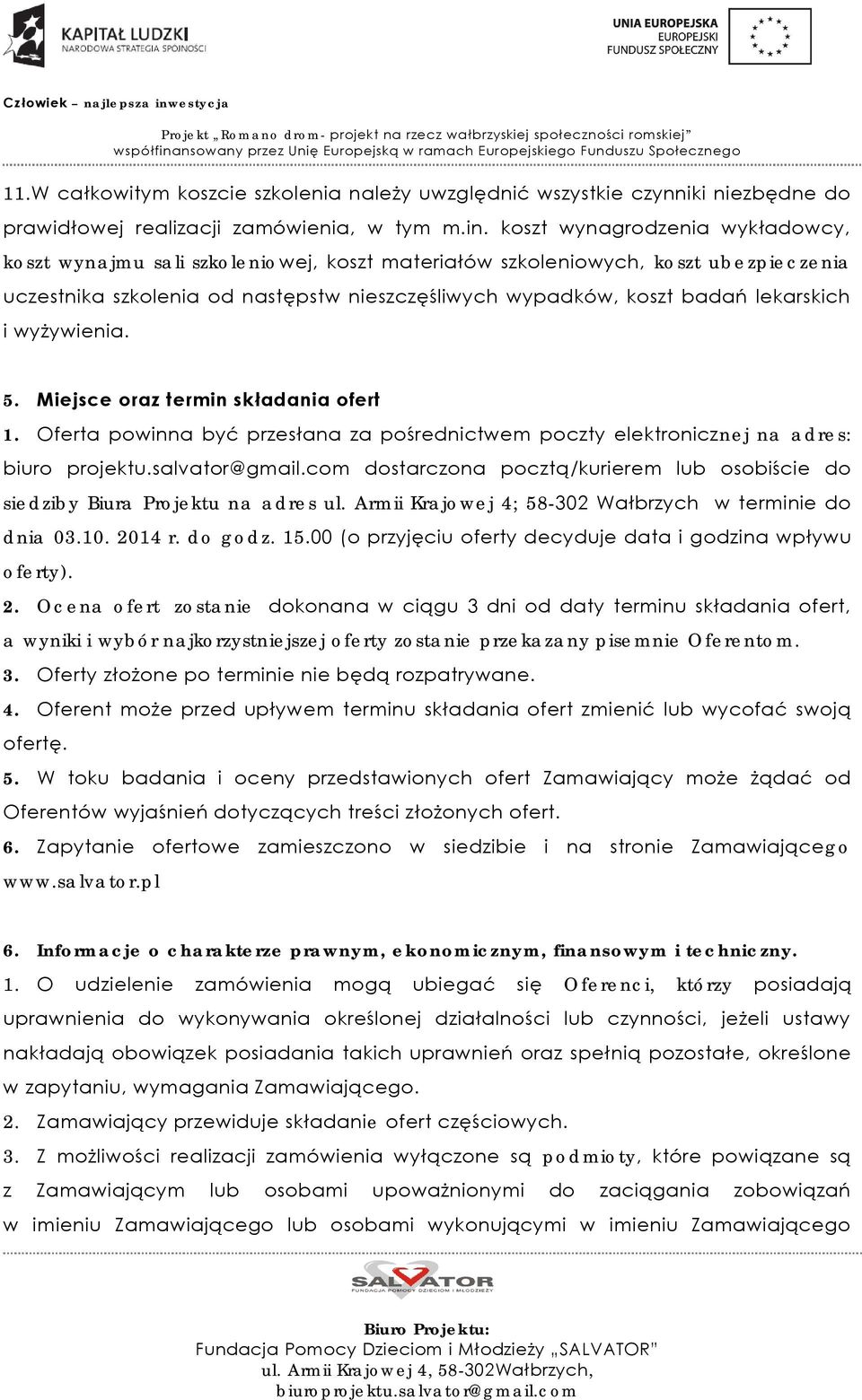 i wyżywienia. 5. Miejsce oraz termin składania ofert 1. Oferta powinna być przesłana za pośrednictwem poczty elektronicznej na adres: biuro projektu.salvator@gmail.