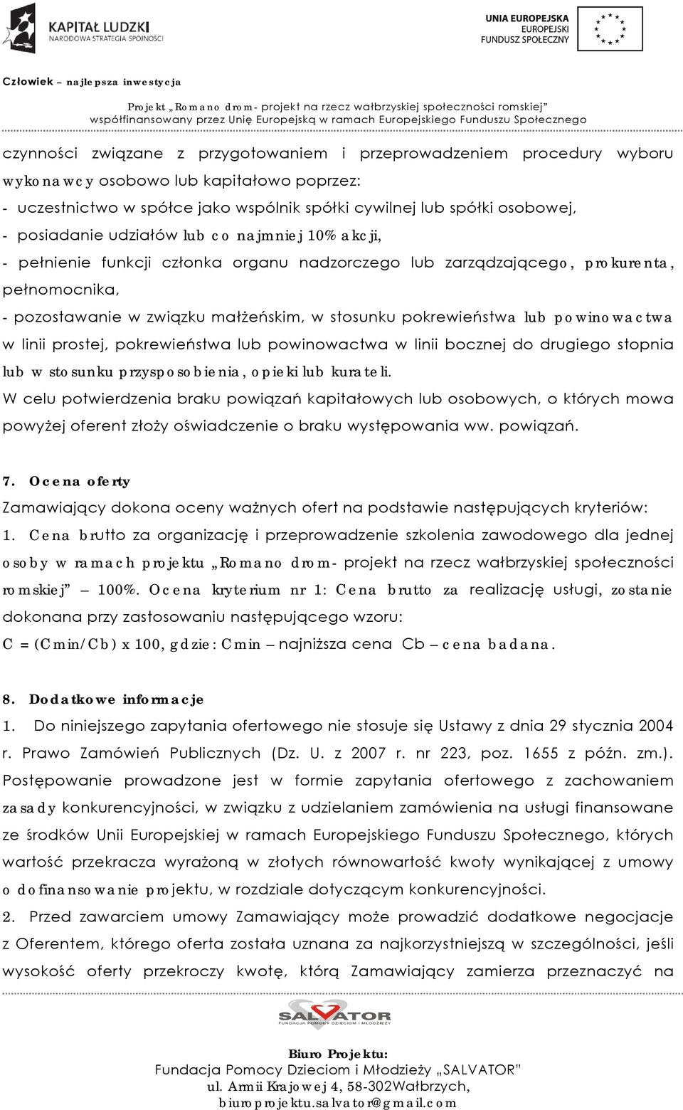 pokrewieństwa lub powinowactwa w linii prostej, pokrewieństwa lub powinowactwa w linii bocznej do drugiego stopnia lub w stosunku przysposobienia, opieki lub kurateli.