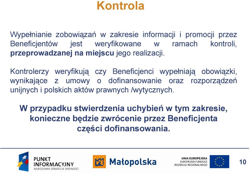 Kontrolerzy weryfikują czy Beneficjenci wypełniają obowiązki, wynikające z umowy o dofinansowanie oraz