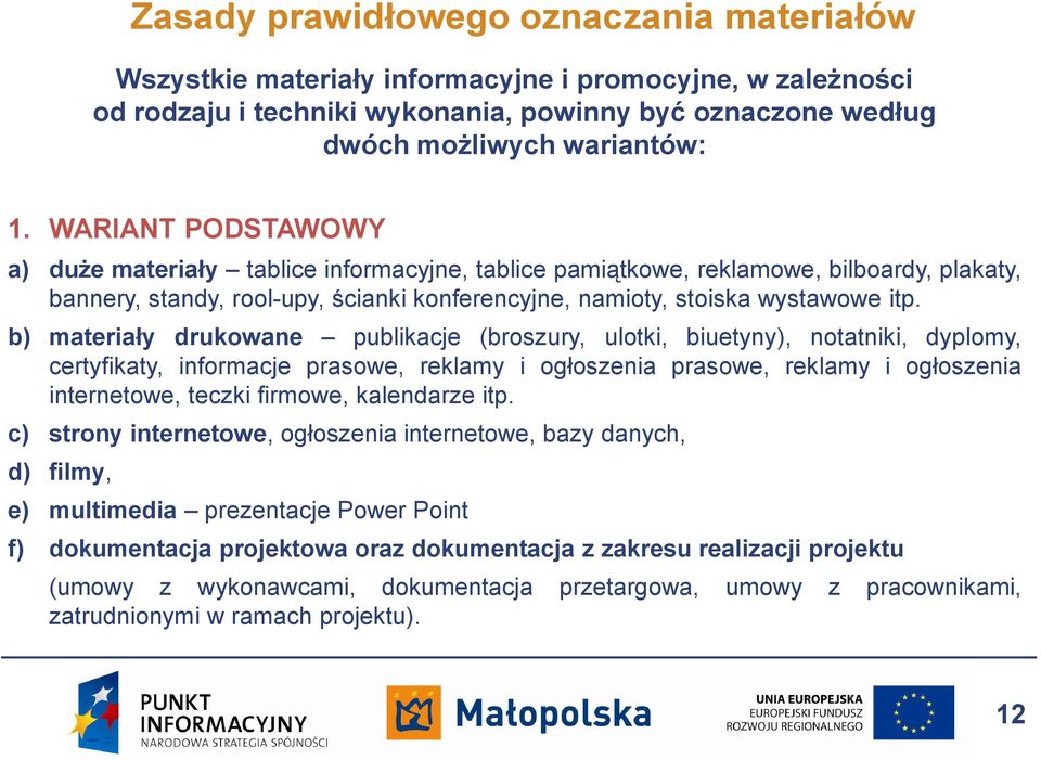 b) materiały drukowane publikacje (broszury, ulotki, biuetyny), notatniki, dyplomy, certyfikaty, informacje prasowe, reklamy i ogłoszenia prasowe, reklamy i ogłoszenia internetowe, teczki firmowe,