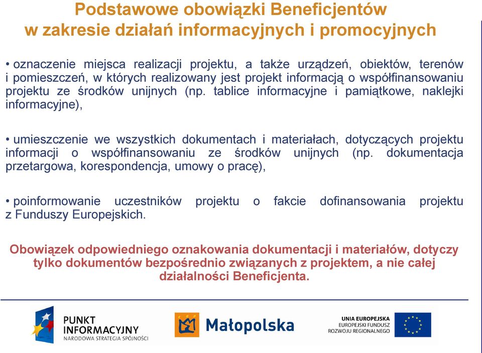 tablice informacyjne i pamiątkowe, naklejki informacyjne), umieszczenie we wszystkich dokumentach i materiałach, dotyczących projektu informacji o współfinansowaniu ze środków unijnych (np.