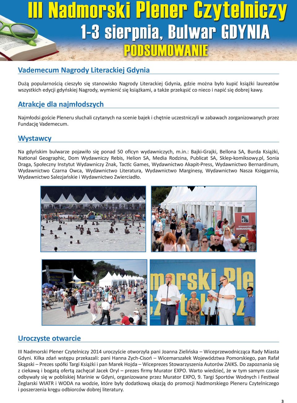 Atrakcje dla najmłodszych Najmłodsi goście Pleneru słuchali czytanych na scenie bajek i chętnie uczestniczyli w zabawach zorganizowanych przez Fundację Vademecum.