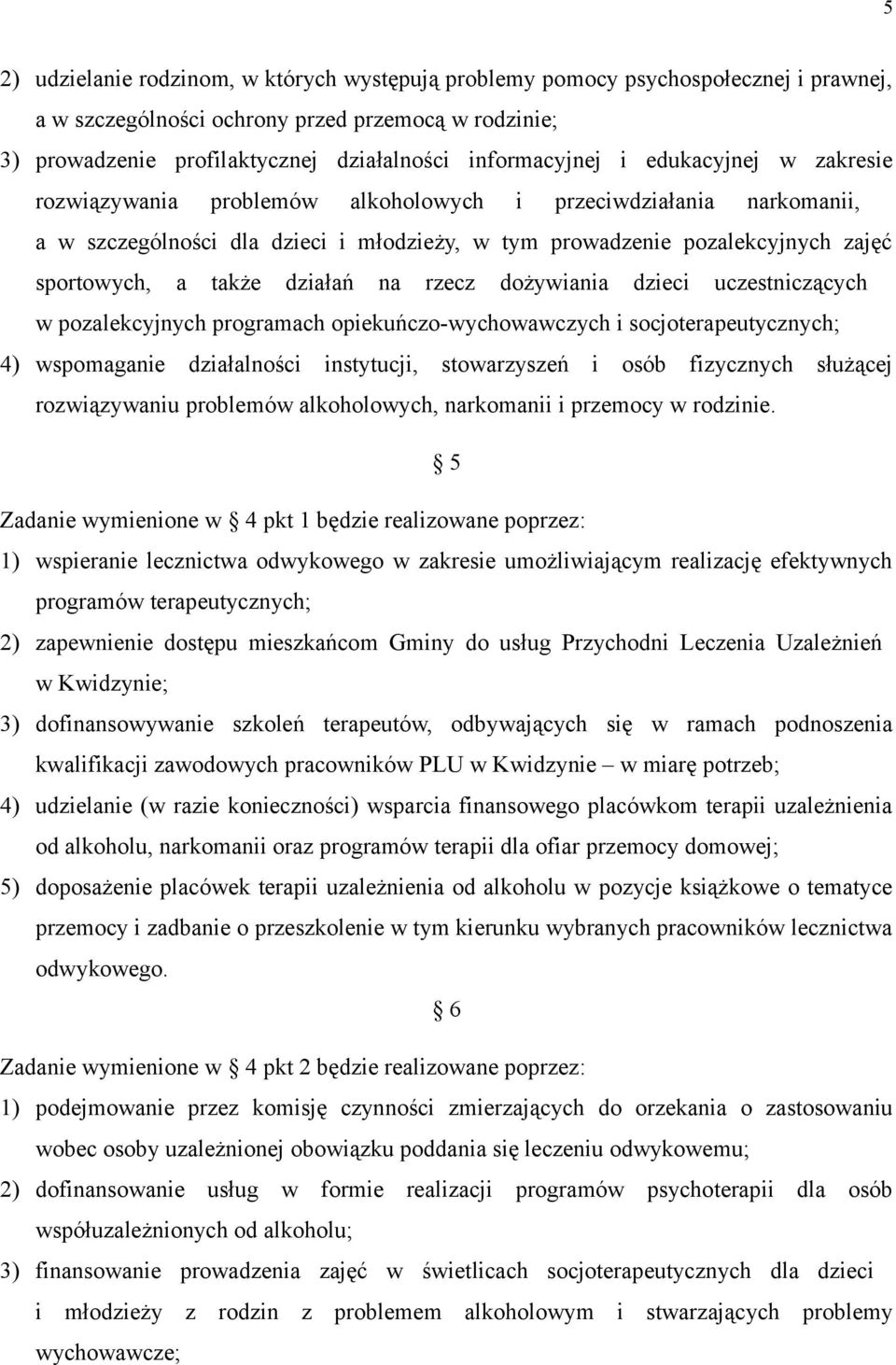 a także działań na rzecz dożywiania dzieci uczestniczących w pozalekcyjnych programach opiekuńczo-wychowawczych i socjoterapeutycznych; 4) wspomaganie działalności instytucji, stowarzyszeń i osób