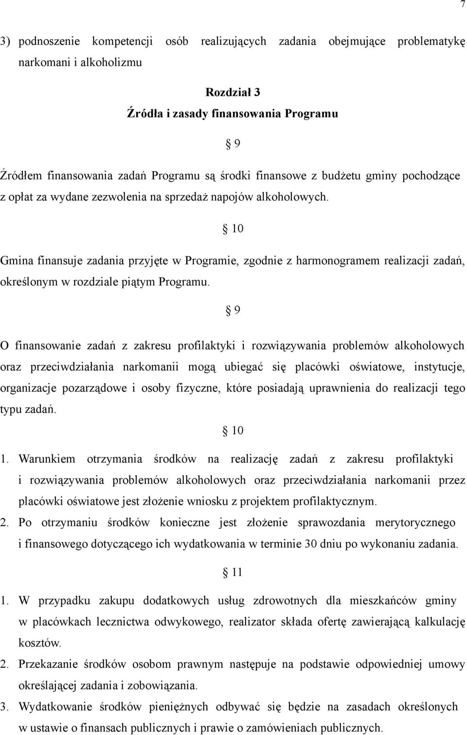 10 Gmina finansuje zadania przyjęte w Programie, zgodnie z harmonogramem realizacji zadań, określonym w rozdziale piątym Programu.