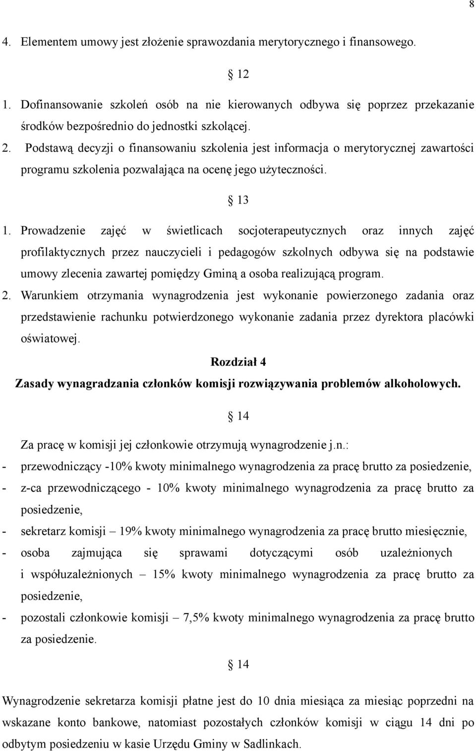 Podstawą decyzji o finansowaniu szkolenia jest informacja o merytorycznej zawartości programu szkolenia pozwalająca na ocenę jego użyteczności. 13 1.