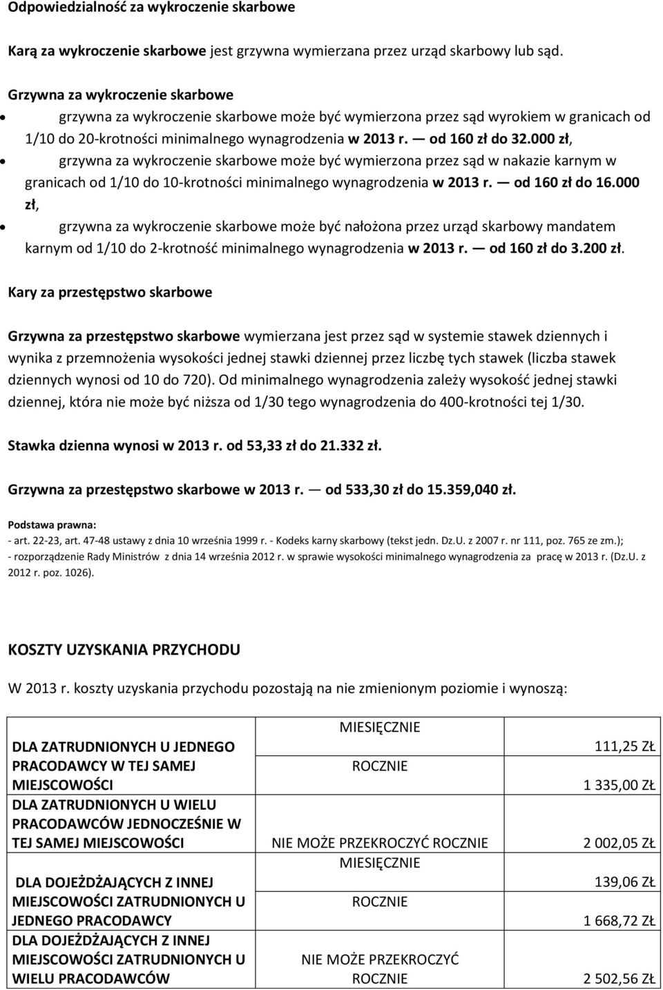 000 zł, grzywna za wykroczenie skarbowe może być wymierzona przez sąd w nakazie karnym w granicach od 1/10 do 10-krotności minimalnego wynagrodzenia w 2013 r. od 160 zł do 16.