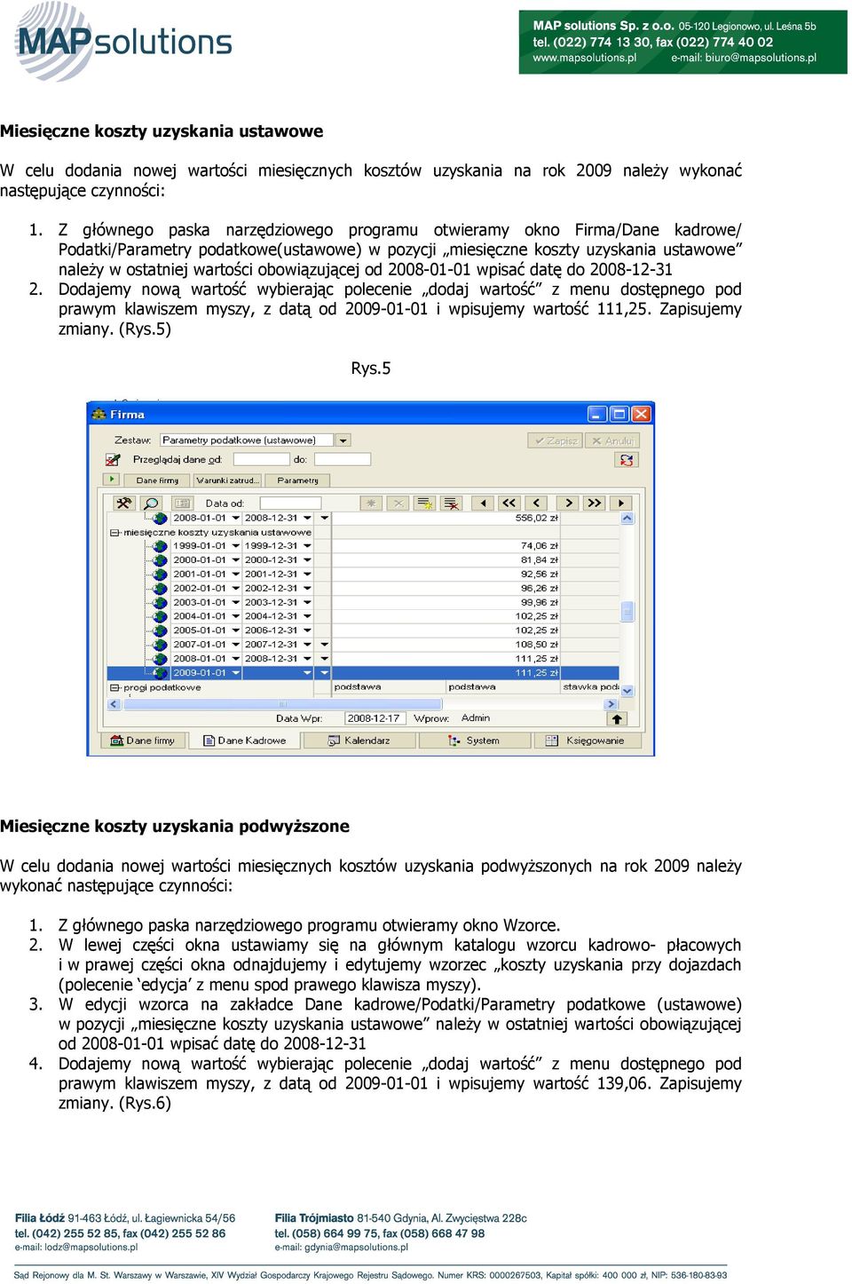 obowiązującej od 2008-01-01 wpisać datę do 2008-12-31 prawym klawiszem myszy, z datą od 2009-01-01 i wpisujemy wartość 111,25. Zapisujemy zmiany. (Rys.5) Rys.