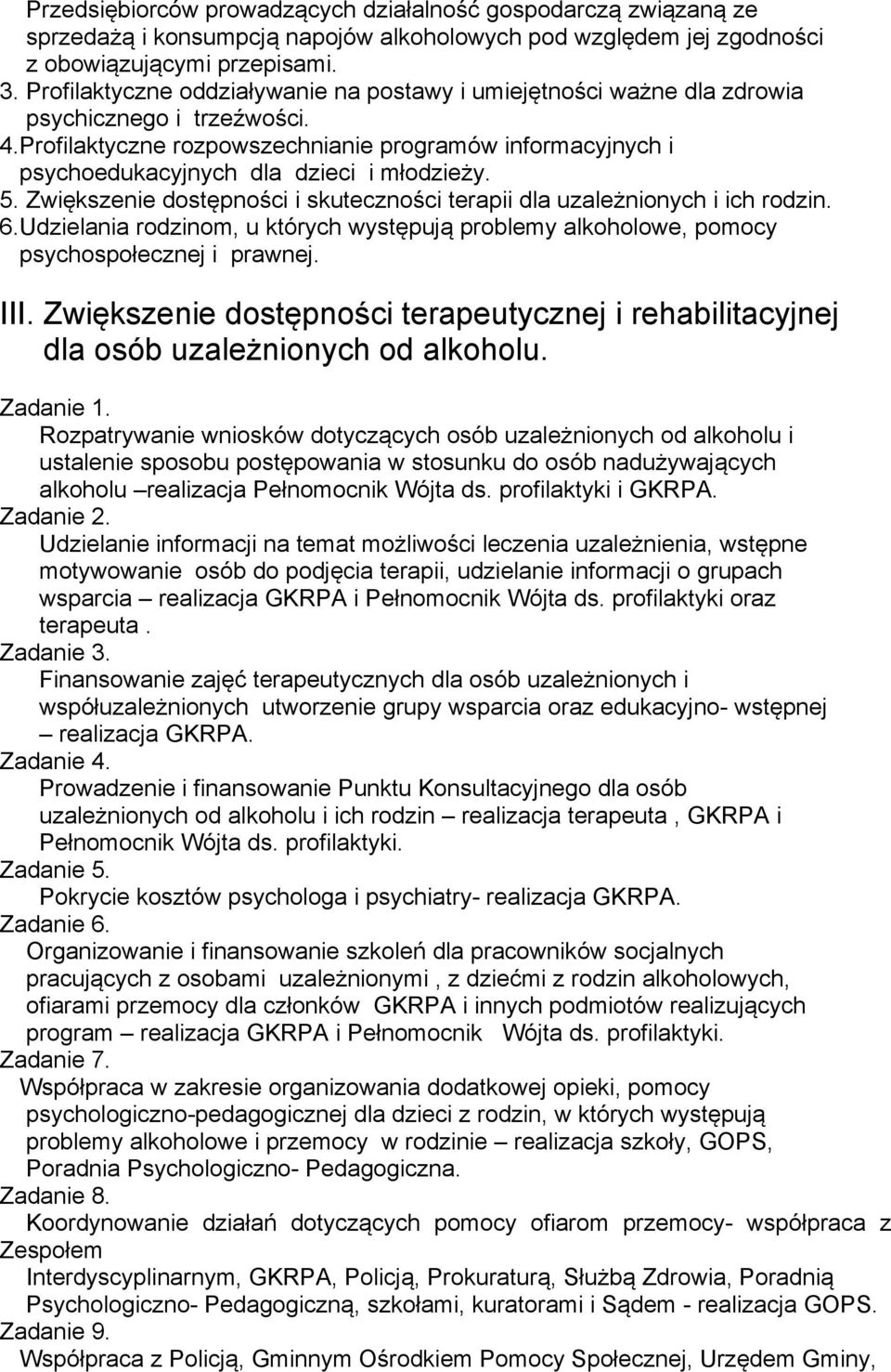 Profilaktyczne rozpowszechnianie programów informacyjnych i psychoedukacyjnych dla dzieci i młodzieży. 5. Zwiększenie dostępności i skuteczności terapii dla uzależnionych i ich rodzin. 6.