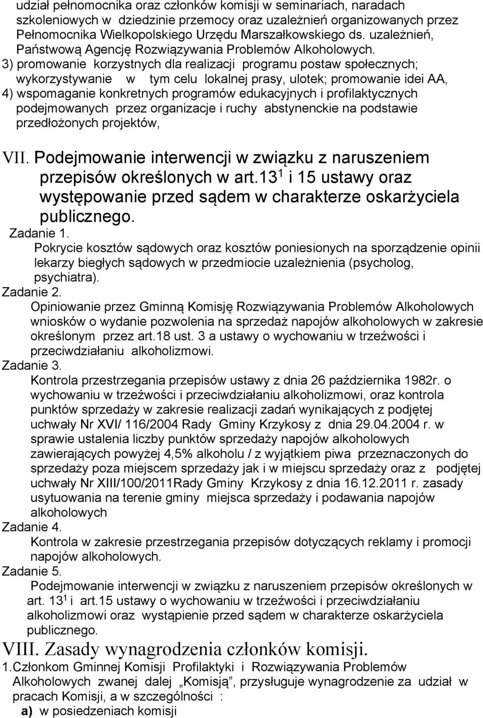 3) promowanie korzystnych dla realizacji programu postaw społecznych; wykorzystywanie w tym celu lokalnej prasy, ulotek; promowanie idei AA, 4) wspomaganie konkretnych programów edukacyjnych i