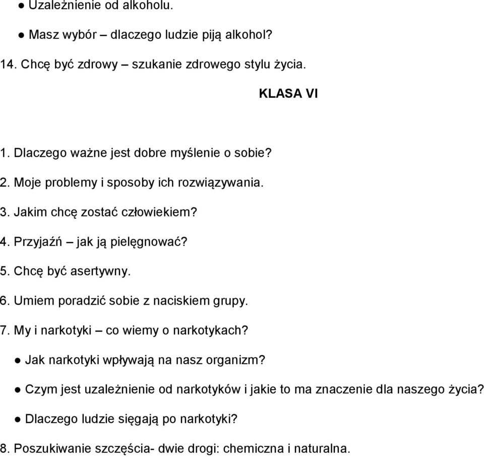 Przyjaźń jak ją pielęgnować? 5. Chcę być asertywny. 6. Umiem poradzić sobie z naciskiem grupy. 7. My i narkotyki co wiemy o narkotykach?