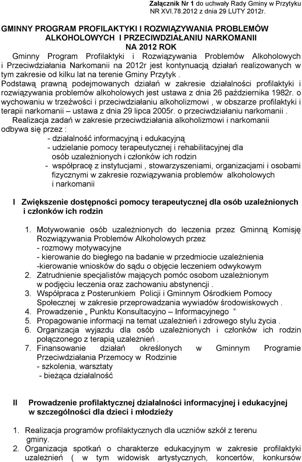 Narkomanii na 2012r jest kontynuacją działań realizowanych w tym zakresie od kilku lat na terenie Gminy Przytyk.