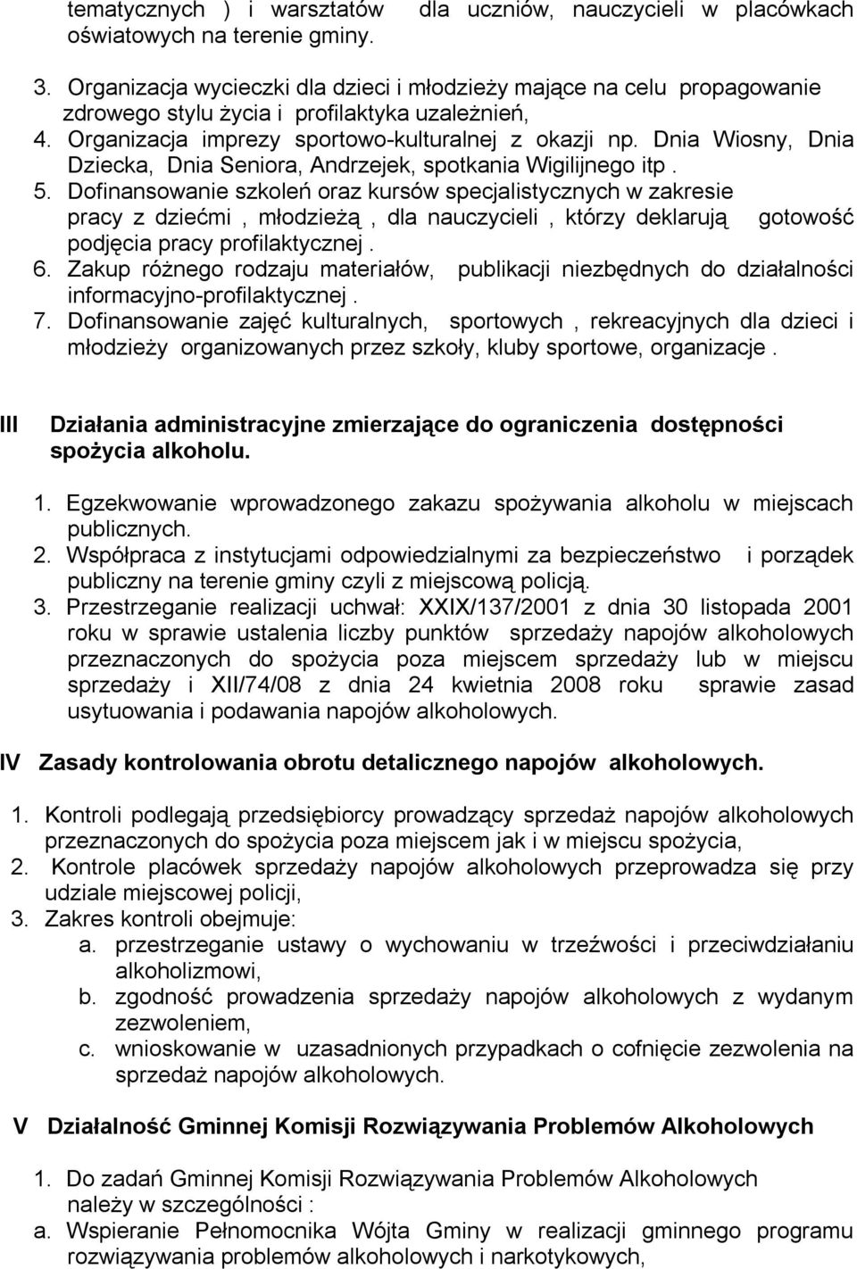Dnia Wiosny, Dnia Dziecka, Dnia Seniora, Andrzejek, spotkania Wigilijnego itp. 5.