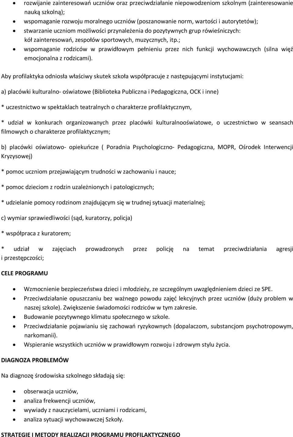 ; wspomaganie rodziców w prawidłowym pełnieniu przez nich funkcji wychowawczych (silna więź emocjonalna z rodzicami).