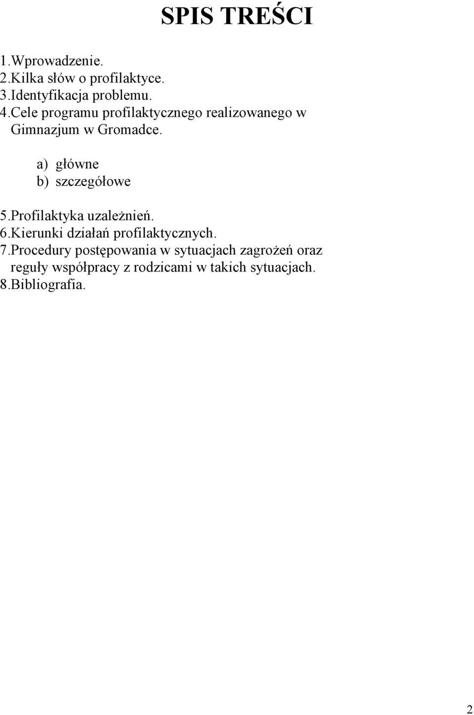 a) główne b) szczegółowe 5.Profilaktyka uzależnień. 6.Kierunki działań profilaktycznych. 7.