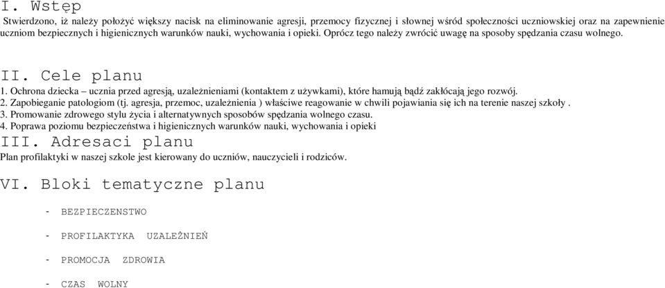 Ochrona dziecka ucznia przed agresją, uzależnieniami (kontaktem z używkami), które hamują bądź zakłócają jego rozwój. 2. Zapobieganie patologiom (tj.