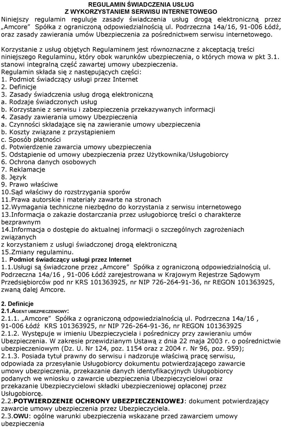 Korzystanie z usług objętych Regulaminem jest równoznaczne z akceptacją treści niniejszego Regulaminu, który obok warunków ubezpieczenia, o których mowa w pkt 3.1.