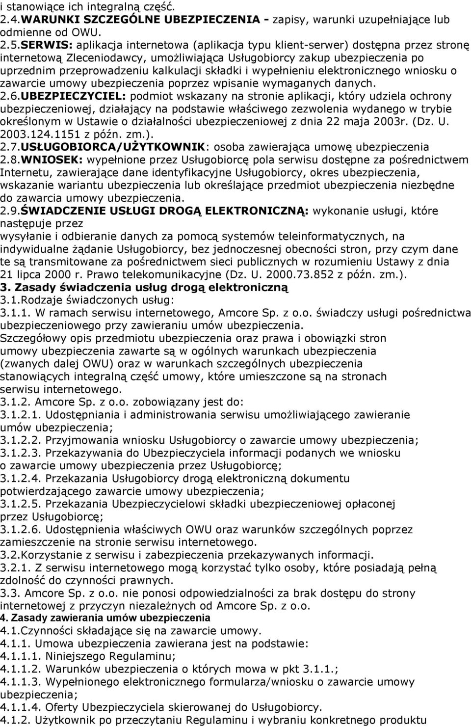 składki i wypełnieniu elektronicznego wniosku o zawarcie umowy ubezpieczenia poprzez wpisanie wymaganych danych. 2.6.