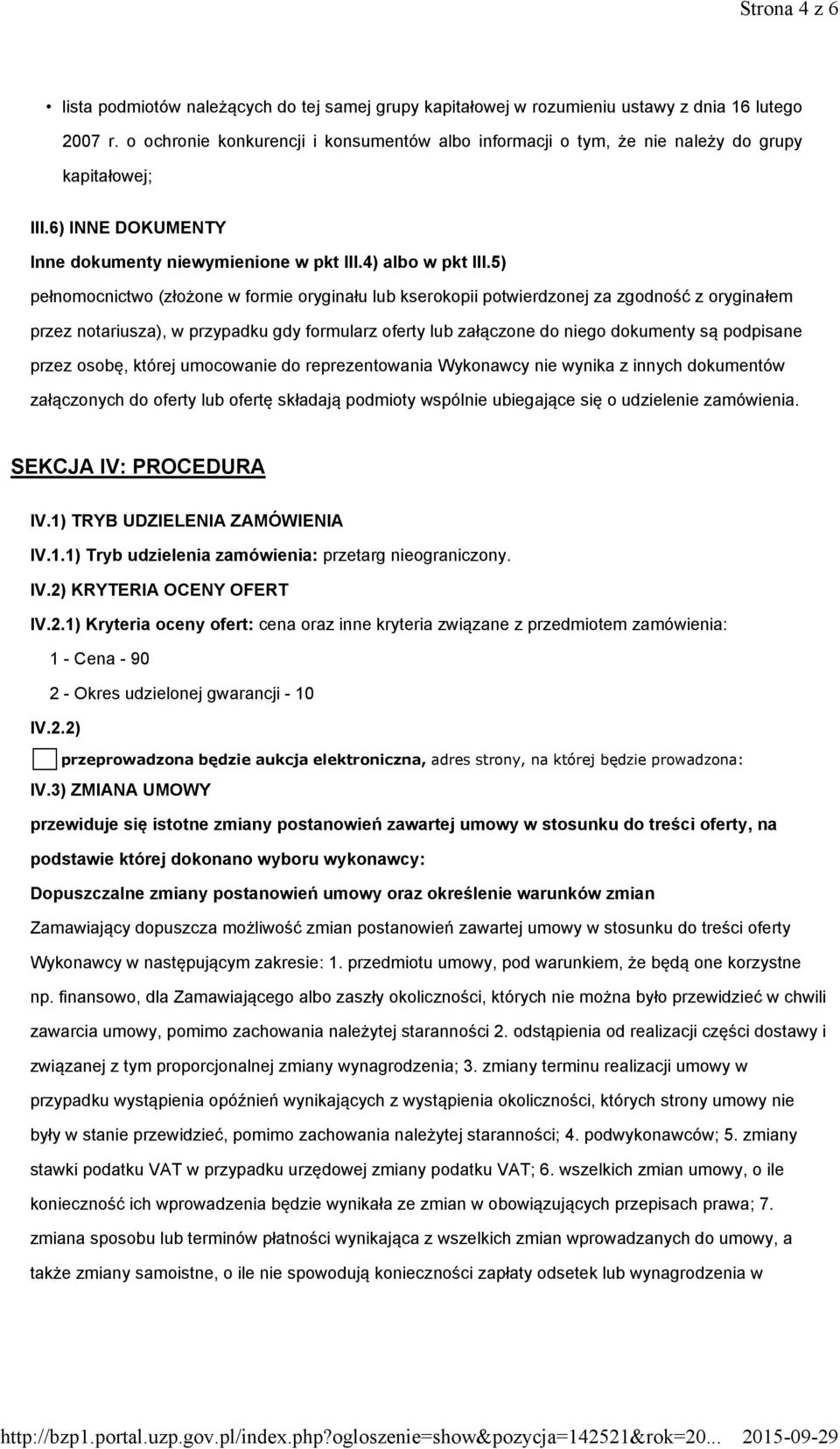 5) pełnomocnictwo (złożone w formie oryginału lub kserokopii potwierdzonej za zgodność z oryginałem przez notariusza), w przypadku gdy formularz oferty lub załączone do niego dokumenty są podpisane