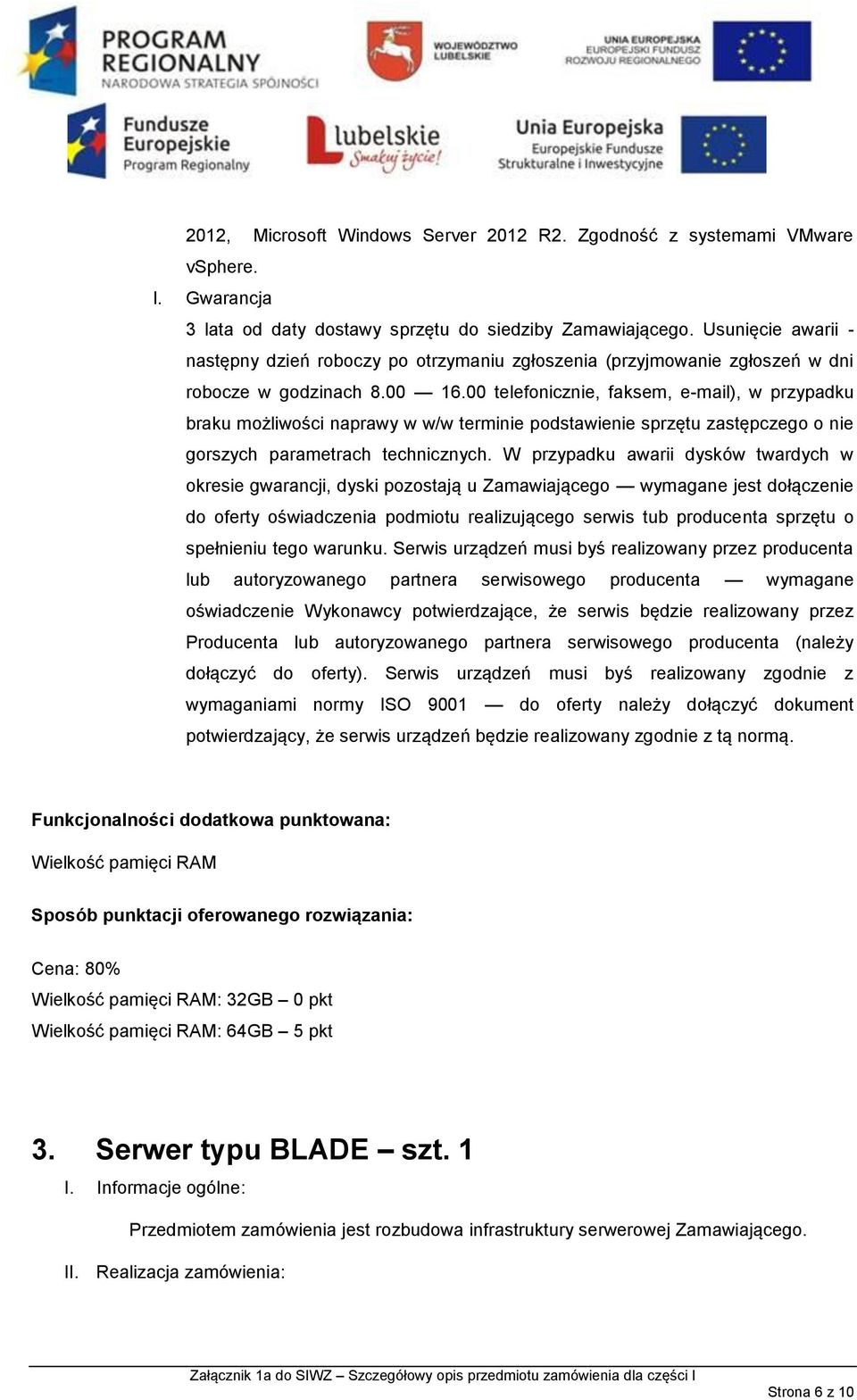 00 telefonicznie, faksem, e-mail), w przypadku braku możliwości naprawy w w/w terminie podstawienie sprzętu zastępczego o nie gorszych parametrach technicznych.