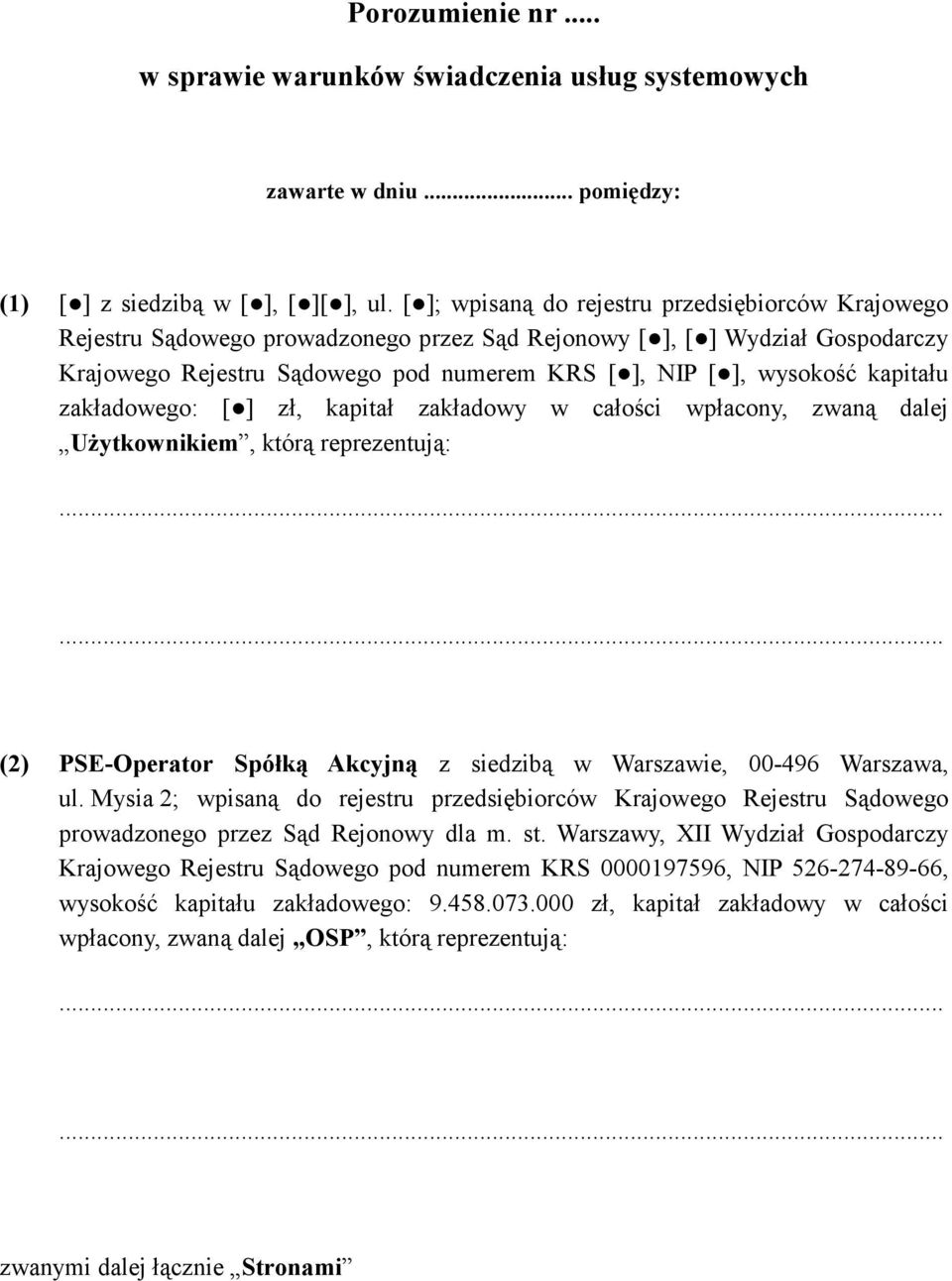 kapitału zakładowego: [ ] zł, kapitał zakładowy w całości wpłacony, zwaną dalej Użytkownikiem, którą reprezentują: () PSE-Operator Spółką Akcyjną z siedzibą w Warszawie, 00-96 Warszawa, ul.