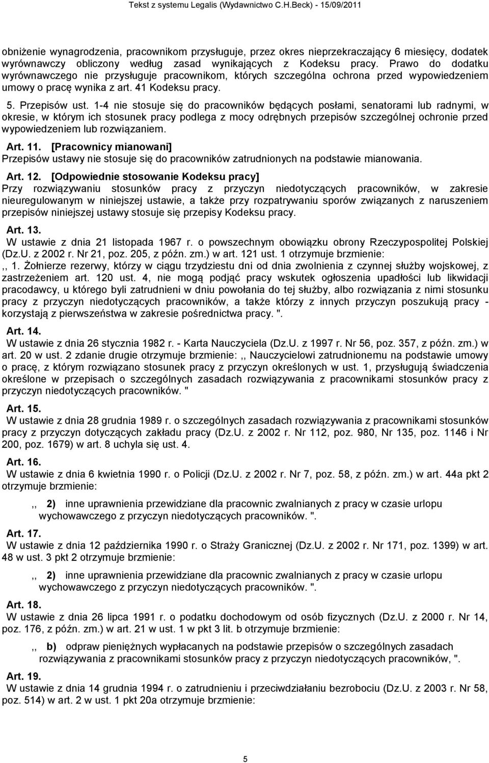 1-4 nie stosuje się do pracowników będących posłami, senatorami lub radnymi, w okresie, w którym ich stosunek pracy podlega z mocy odrębnych przepisów szczególnej ochronie przed wypowiedzeniem lub