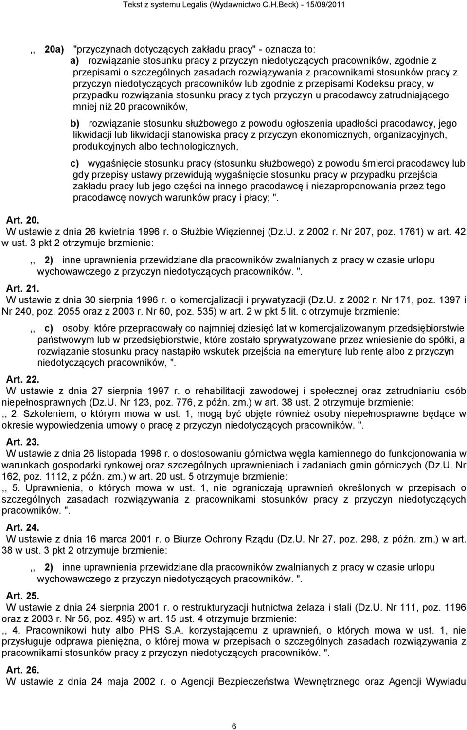 niż 20 pracowników, b) rozwiązanie stosunku służbowego z powodu ogłoszenia upadłości pracodawcy, jego likwidacji lub likwidacji stanowiska pracy z przyczyn ekonomicznych, organizacyjnych,