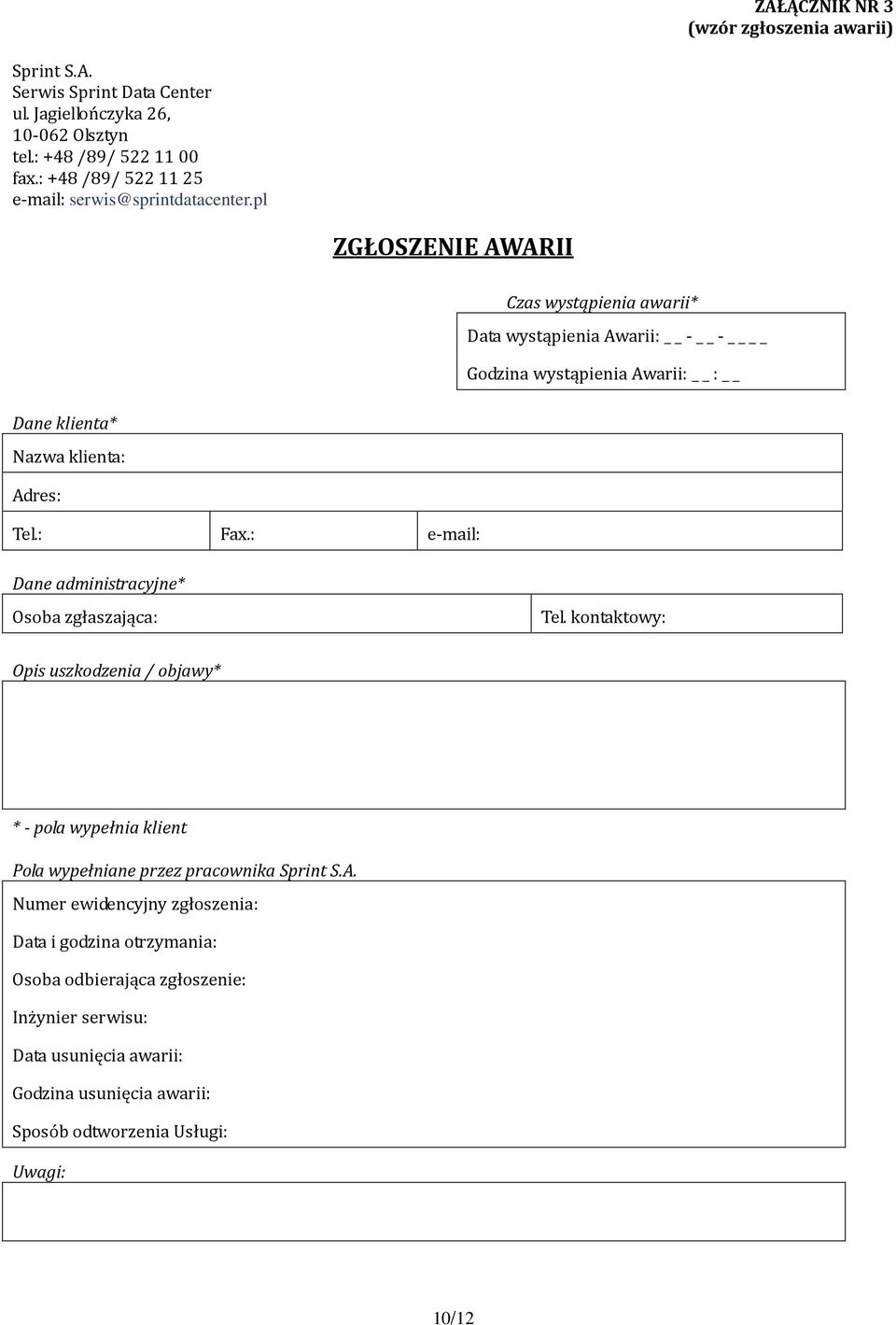 pl ZGŁOSZENIE AWARII Czas wystąpienia awarii* Data wystąpienia Awarii: - - Godzina wystąpienia Awarii: : Dane klienta* Nazwa klienta: Adres: Tel.: Fax.