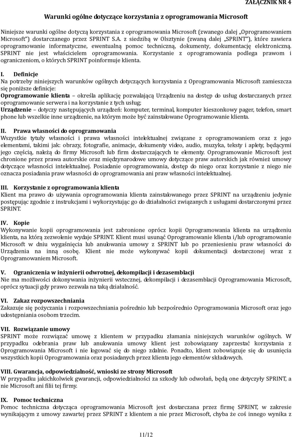 SPRINT nie jest właścicielem oprogramowania. Korzystanie z oprogramowania podlega prawom i ograniczeniom, o których SPRINT poinformuje klienta. I.