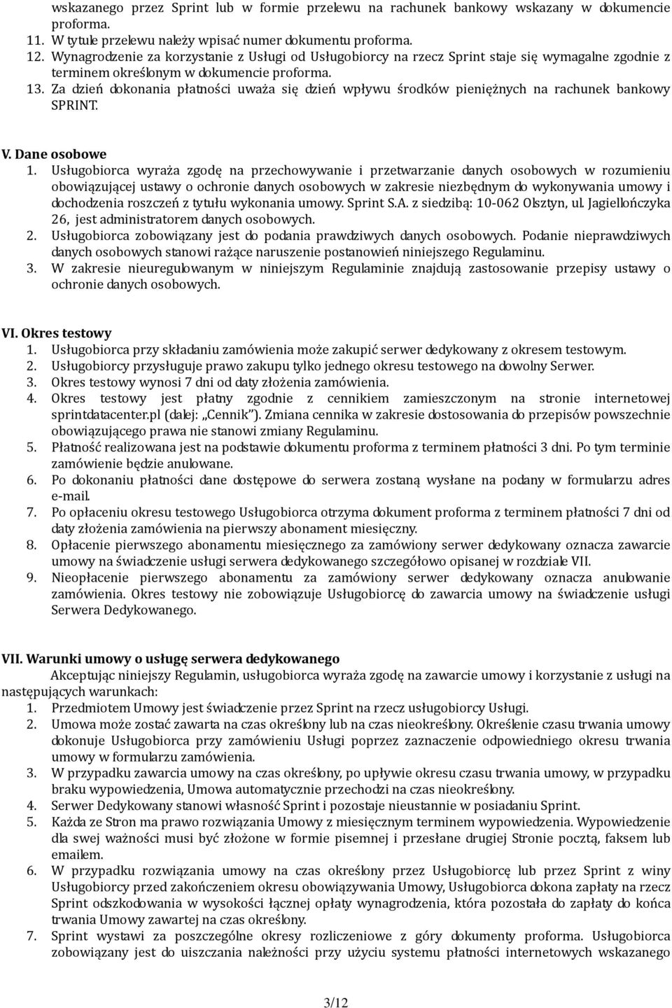 Za dzień dokonania płatności uważa się dzień wpływu środków pieniężnych na rachunek bankowy SPRINT. V. Dane osobowe 1.
