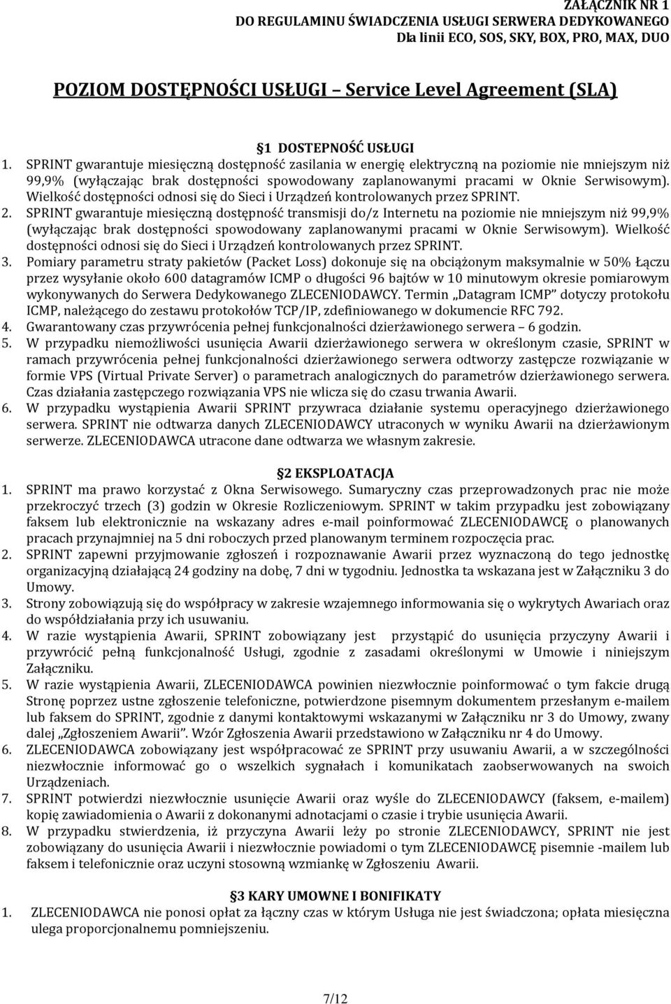 Wielkość dostępności odnosi się do Sieci i Urządzeń kontrolowanych przez SPRINT. 2.