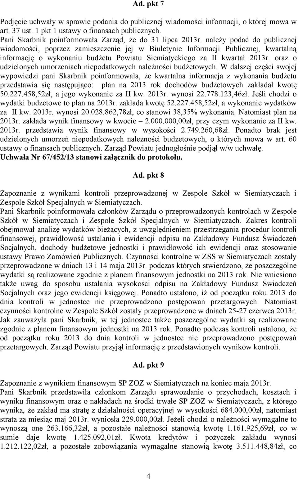 należy podać do publicznej wiadomości, poprzez zamieszczenie jej w Biuletynie Informacji Publicznej, kwartalną informację o wykonaniu budżetu Powiatu Siemiatyckiego za II kwartał 2013r.