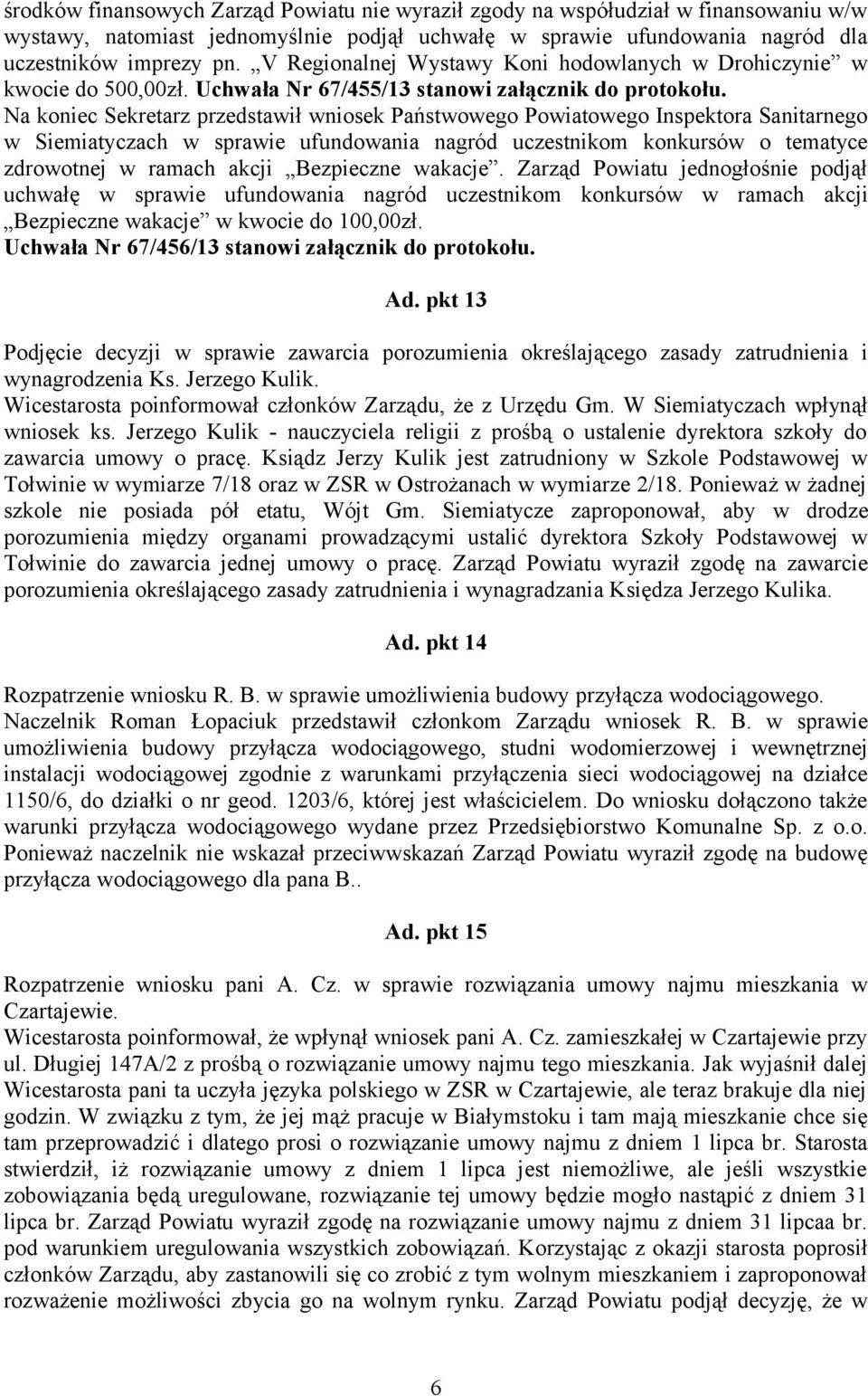 Na koniec Sekretarz przedstawił wniosek Państwowego Powiatowego Inspektora Sanitarnego w Siemiatyczach w sprawie ufundowania nagród uczestnikom konkursów o tematyce zdrowotnej w ramach akcji