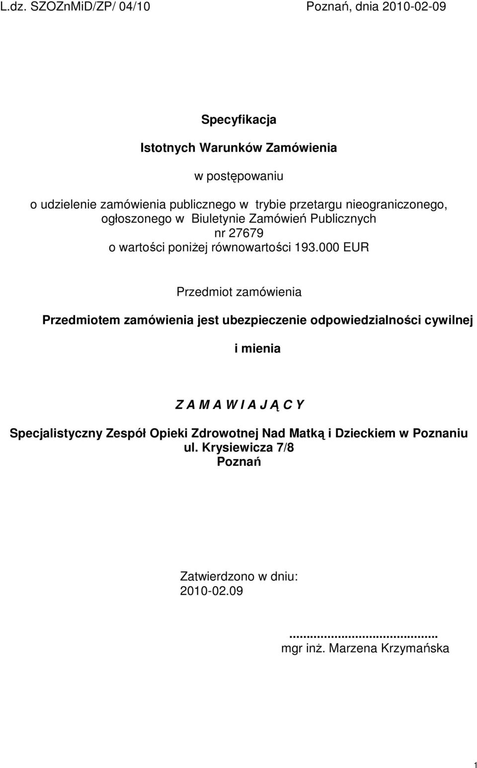 000 EUR Przedmiot zamówienia Przedmiotem zamówienia jest ubezpieczenie odpowiedzialności cywilnej i mienia Z A M A W I A J Ą C Y
