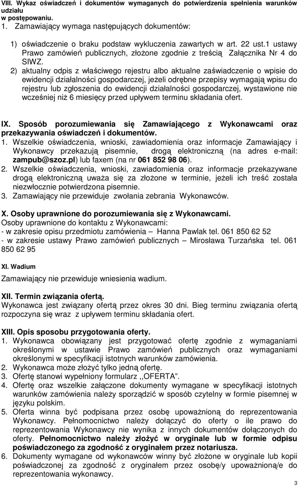 2) aktualny odpis z właściwego rejestru albo aktualne zaświadczenie o wpisie do ewidencji działalności gospodarczej, jeŝeli odrębne przepisy wymagają wpisu do rejestru lub zgłoszenia do ewidencji