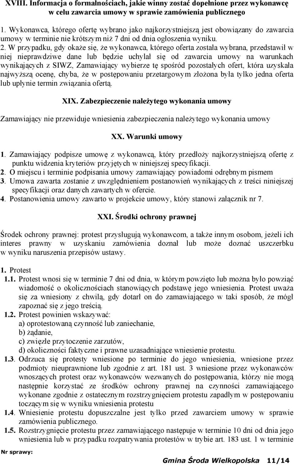 W przypadku, gdy okaże się, że wykonawca, którego oferta została wybrana, przedstawił w niej nieprawdziwe dane lub będzie uchylał się od zawarcia umowy na warunkach wynikających z SIWZ, Zamawiający
