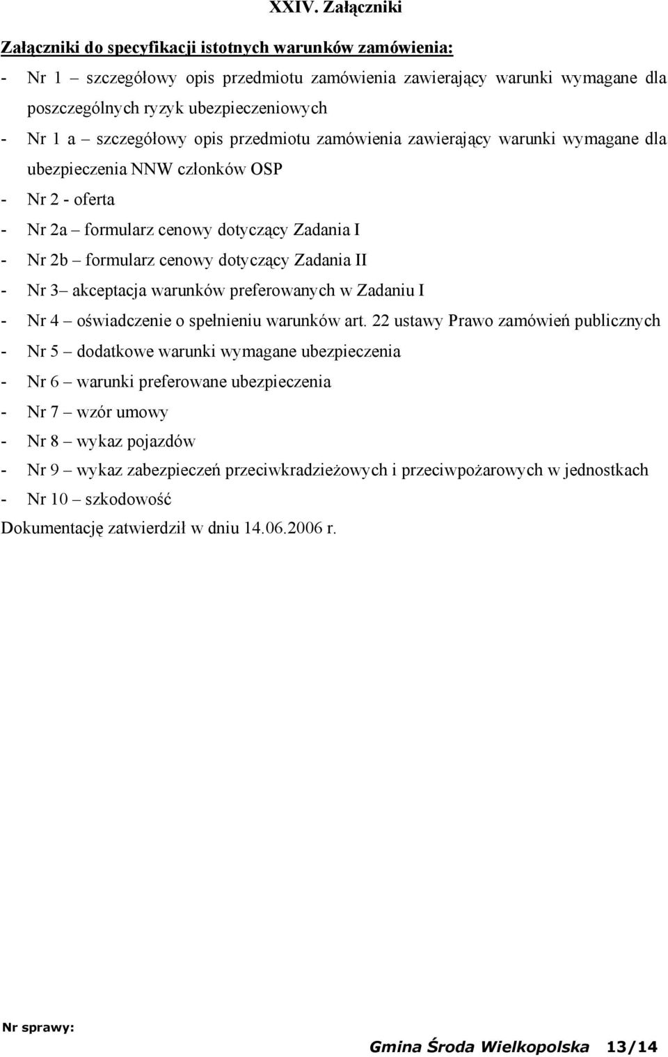 dotyczący Zadania II - Nr 3 akceptacja warunków preferowanych w Zadaniu I - Nr 4 oświadczenie o spełnieniu warunków art.