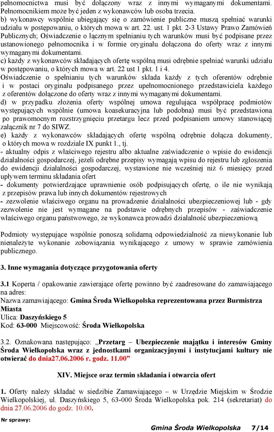2-3 Ustawy Prawo Zamówień Publicznych; Oświadczenie o łącznym spełnianiu tych warunków musi być podpisane przez ustanowionego pełnomocnika i w formie oryginału dołączona do oferty wraz z innymi